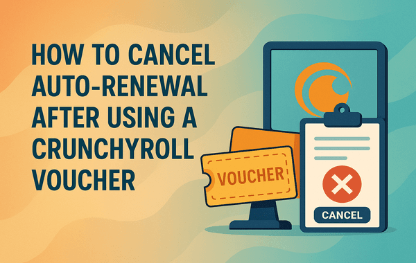 Cancel Auto Renewal After Using a Crunchyroll Voucher