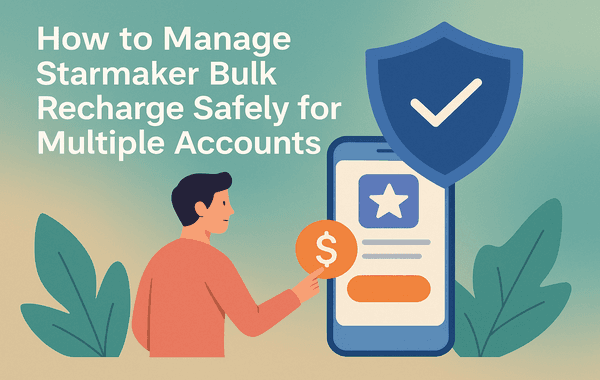 Manage Starmaker Bulk Recharge Safely for Multiple Accounts