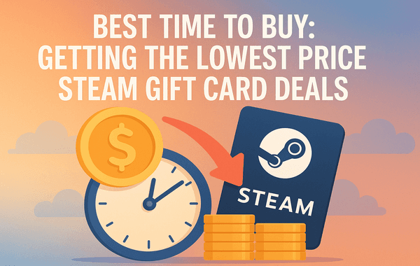 Best Time to Buy Steam Gift Cards in 2025 Lowest Price Deals