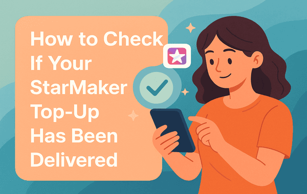 How to check if StarMaker Top Up has been delivered