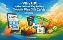 Why UPI is the fastest way to buy Google Play Gift Cards in India