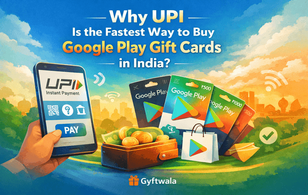 Why UPI is the fastest way to buy Google Play Gift Cards in India