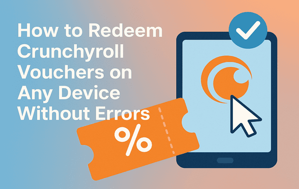 Redeem Crunchyroll Vouchers on Any Device Without Errors