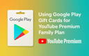 Google Play Gift Cards used for a YouTube Premium Family Plan subscription