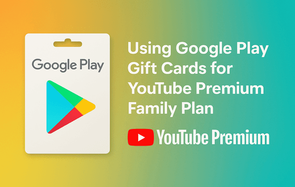 Google Play Gift Cards used for a YouTube Premium Family Plan subscription