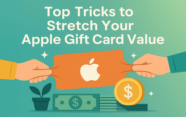 Top Tricks to Stretch Your Apple Gift Card Value