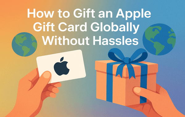Gift an Apple Gift Card Globally Without Hassles