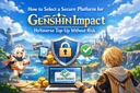 How to select a secure platform for Genshin Impact HoYoverse Top Up without risk