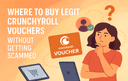 Safe ways to buy Crunchyroll vouchers