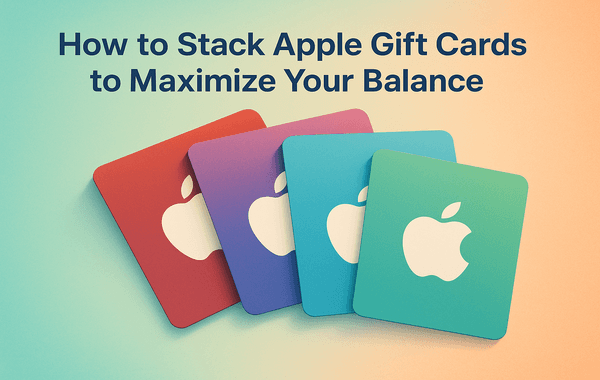 Stack Apple Gift Cards to Maximise Your Balance
