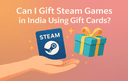 Illustration of a hand holding a Steam gift card next to a wrapped gift box with text about gifting Steam games in India using gift cards