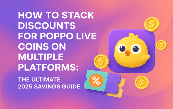 Stacking discounts for Poppo Live Coins across multiple platforms to save more in 2025